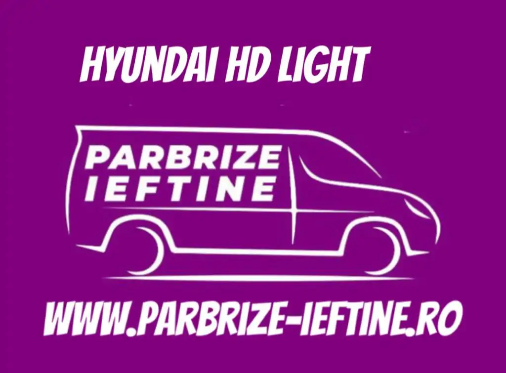parbriz HYUNDAI HD LIGHT ieftin
