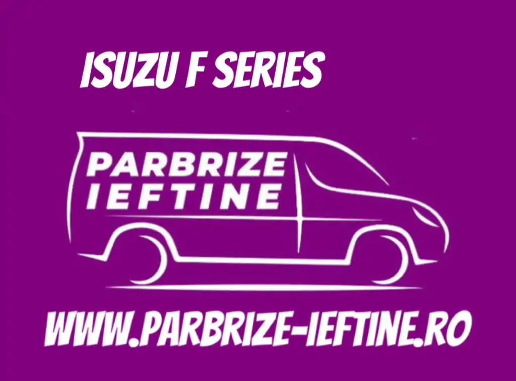 parbriz ISUZU F Series FORWARD ieftin